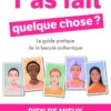 T'as fait quelque chose ? - Rien de mieux qu'un visage au naturel - Le guide pratique de la beauté authentique