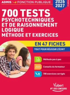 700 tests psychotechniques et de raisonnement logique - Méthode et exercices en 47 fiches - Concours 2026-2027