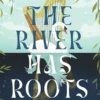 The River has roots