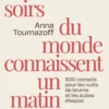 Tous les soirs du monde connaissent un matin - 500 conseils pour les nuits de brume et les aubes d'espoir