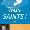 Tous saints ! 20 témoins de la foi récents racontés par Bénédicte Delelis