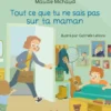 Tout Ce Que Tu Ne Sais Pas Sur Ta Maman