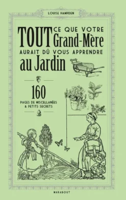 Tout ce que votre grand-mère aurait dû vous apprendre au jardin