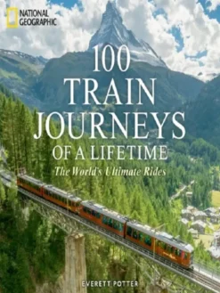 100 Train Journeys of a Lifetime