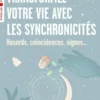 Transformez votre vie avec les synchronicités