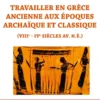 Travailler en Grèce ancienne aux époques archaïque et classique (VIIIe - IVe sièclesav. n.è.)