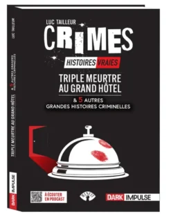 Triple meurtre au Grand Hôtel et 5 autres grandes histoires criminelles