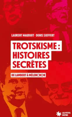 Trotskisme : histoires secrètes - De Lambert à Mélenchon