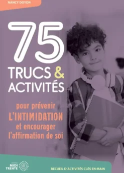 75 trucs & activités pour prévenir l'intimidation et encourager l'affirmation de soi