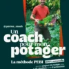 Un coach pour mon potager - La méthode PEBI 100% naturelle qui fait gagner du temps pour plus de récoltes et plus d'autonomie