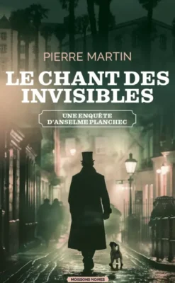 Une enquête d'Anselme PlanchecLe chant des invisibles