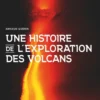 Une histoire de l'exploration des volcans