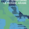 Une histoire du temps dans le monde arabe