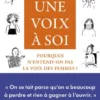 Une voix à soi - Pourquoi n'entend-on pas la voix des femmes