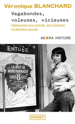 Vagabondes, Voleuses, Vicieuses - Adolescentes sous contrôle, de la Libération à la libération sexuelle