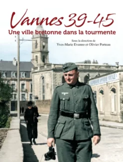 Vannes 39-45 Une Ville Bretonne Dans La Tourmente