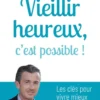 Vieillir heureux, c'est possible !