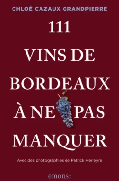 111 Vins de Bordeaux à ne pas manquer