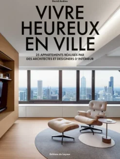 Vivre heureux en ville - 25 appartements réalisés par des architectes et designers d'intérieur