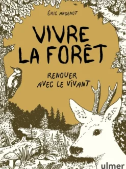 Vivre la forêt - Renouer avec le vivant