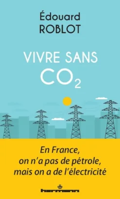 Vivre sans CO2 : En France, on n'a pas de pétrole, mais on a de l'électricité