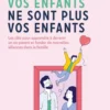 Vos enfants ne sont plus vos enfants