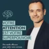 Votre attention est votre superpouvoir