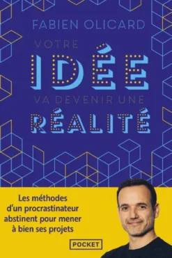 Votre idée va devenir une réalité - Les méthodes d'un procrastinateur abstinent pour mener à bien ses projets