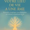 Votre lieu de vie a une âme - Protocoles énergétiques pour harmoniser son habitat et transformer sa vie