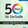 50 Ways to Include Learners affected by Trauma