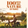 100 week-ends nature en France 2ed