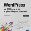WordPress - Un CMS pour créer et gérer blogs et sites web (2e édition)