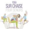 Yoga sur chaise pour seniors