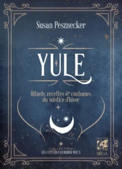 Yule - Rituels, recettes & coutumes du solstice d'hiver